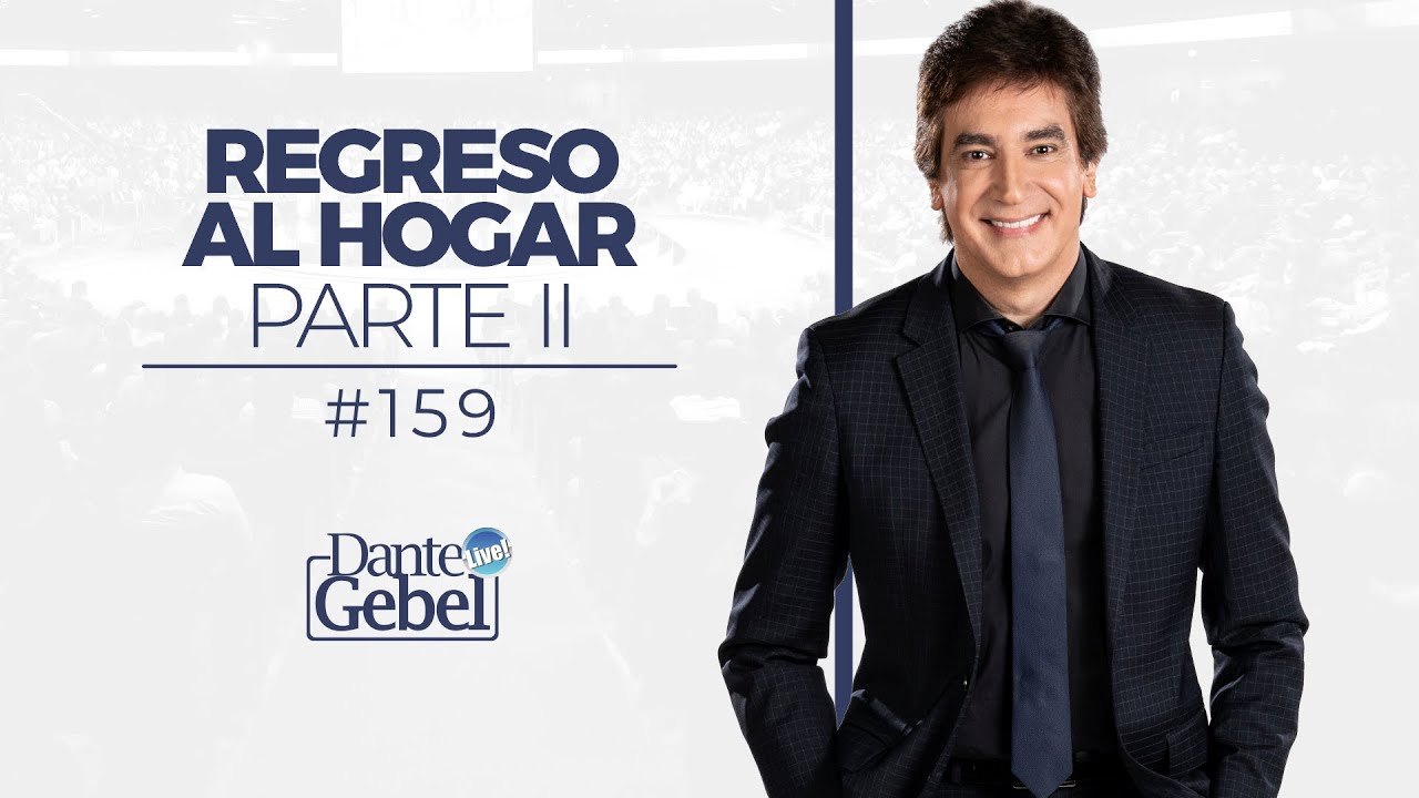 Dante Gebel #159 | Regreso al hogar – Parte II