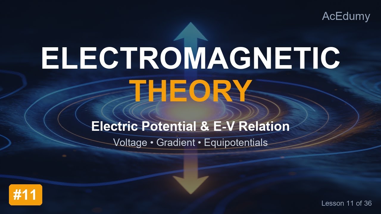 Electromagnetic Theory Lesson 11 (v2) Electric Potential (V) & E-V Relationship