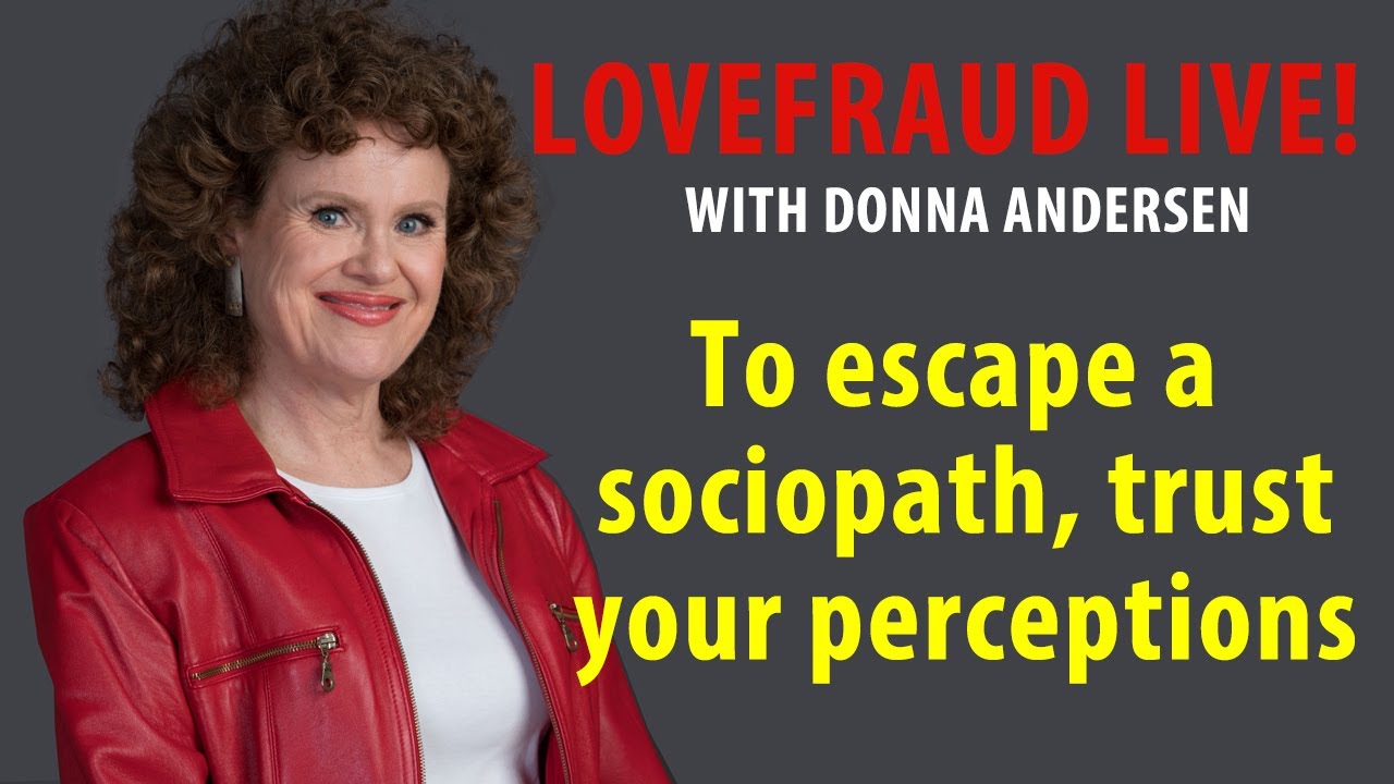 To escape a sociopath, trust your perceptions