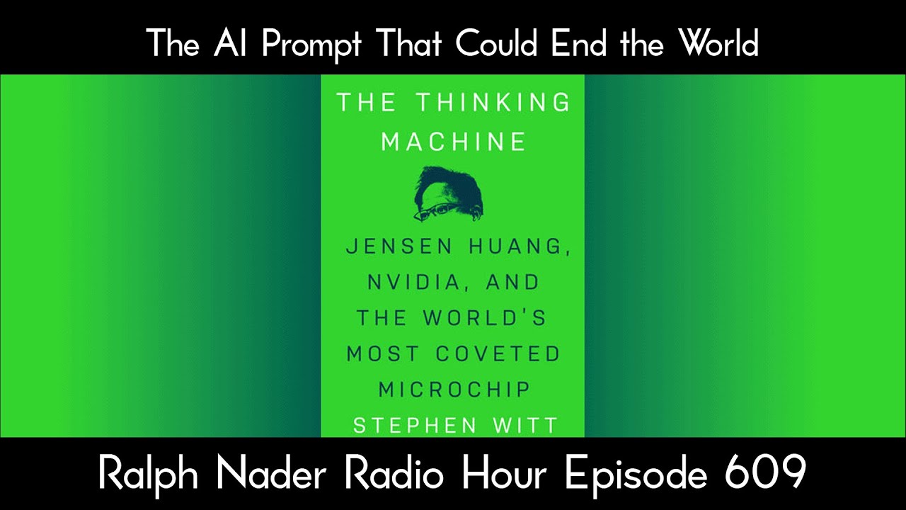 The AI Prompt That Could End the World - Ralph Nader Radio Hour Episode 609