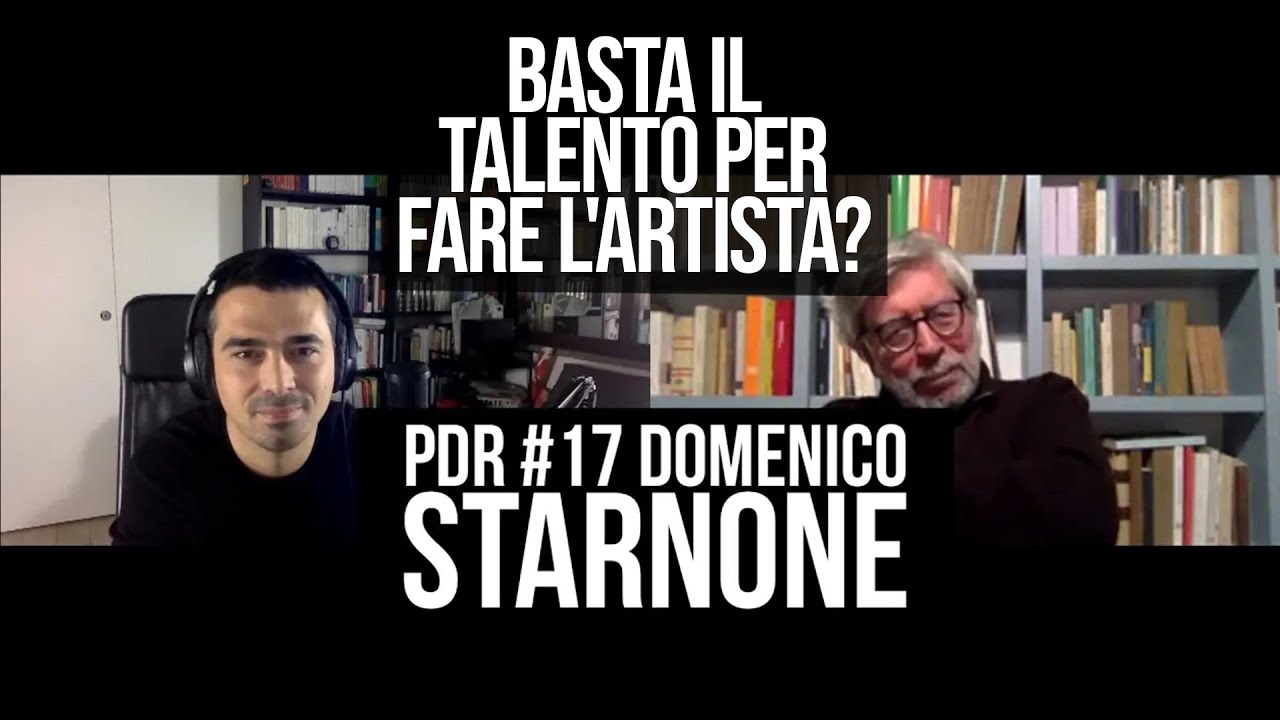 PDR #17 DOMENICO STARNONE - Basta il talento per fare l'artista?