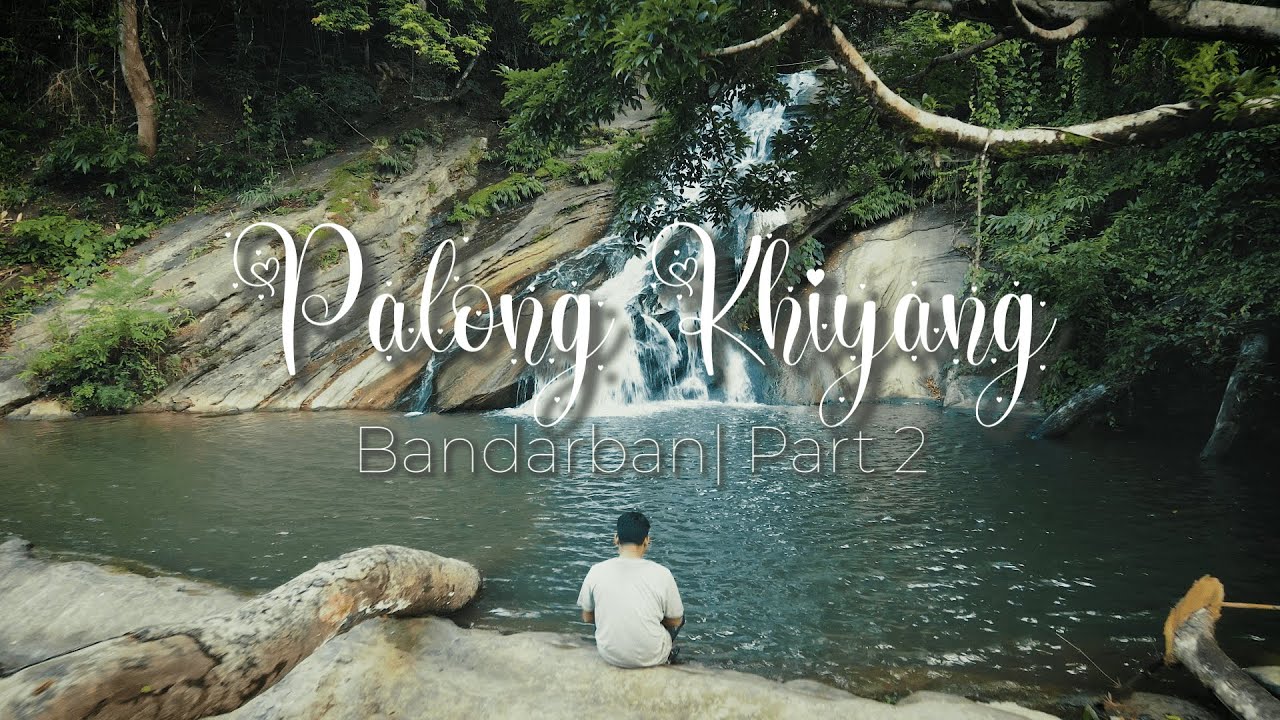 Palong Khiyang | বান্দরবান | Part 2