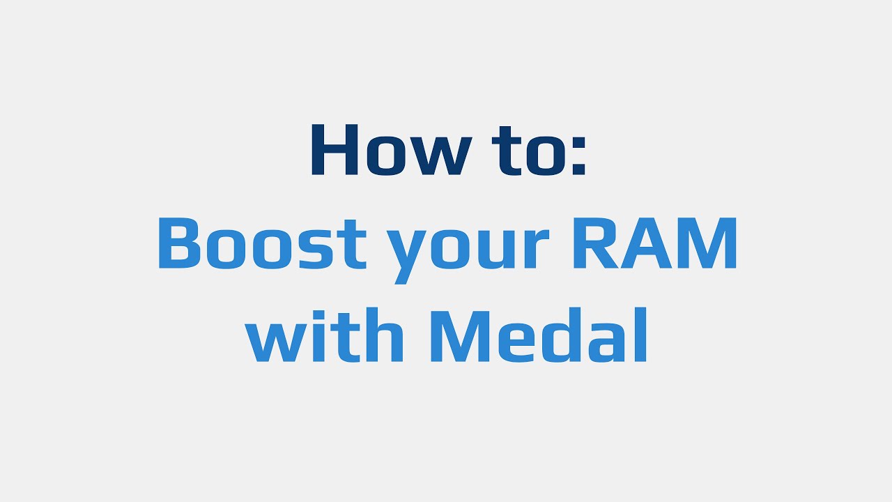 How to: Boost your RAM with Medal