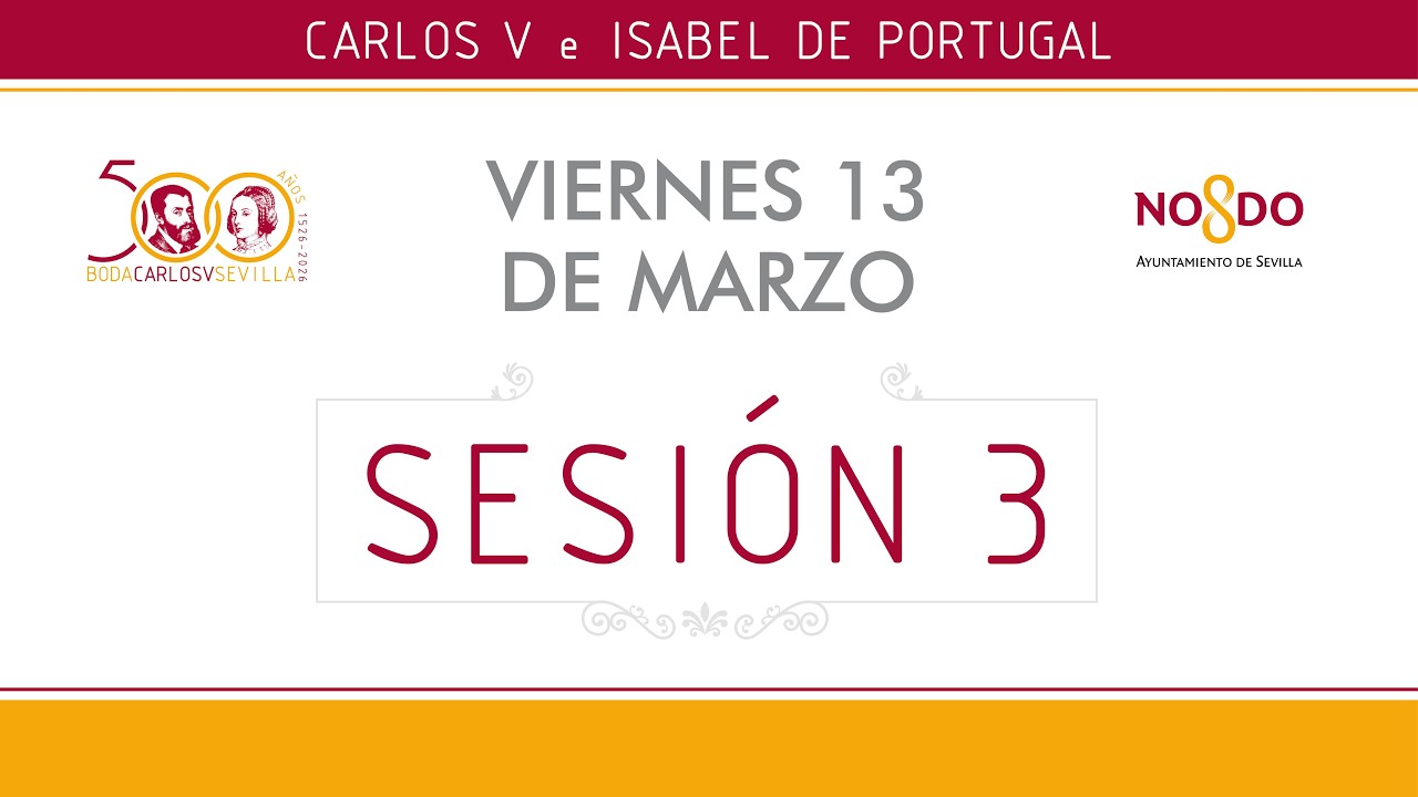 Congreso Internacional 'Las Bodas de Carlos V en Sevilla'. Sesión 3 del 13 de marzo
