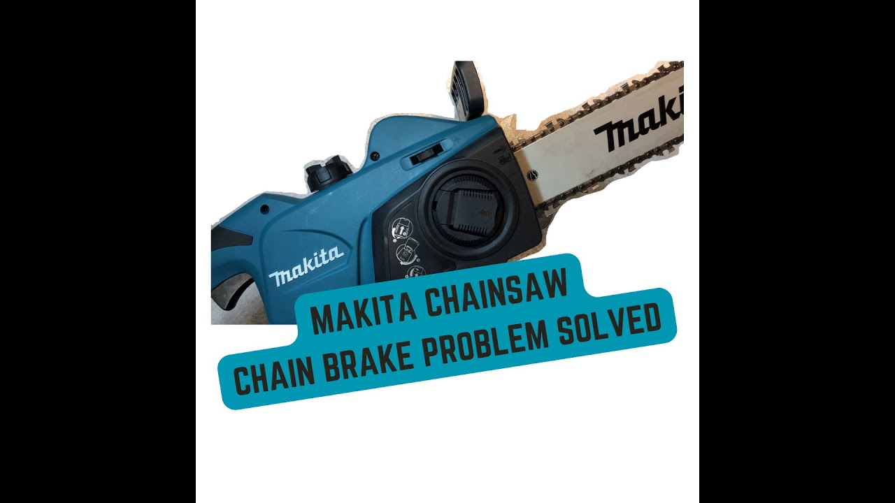 Makita Chainsaw Chain Brake Problem Solved
