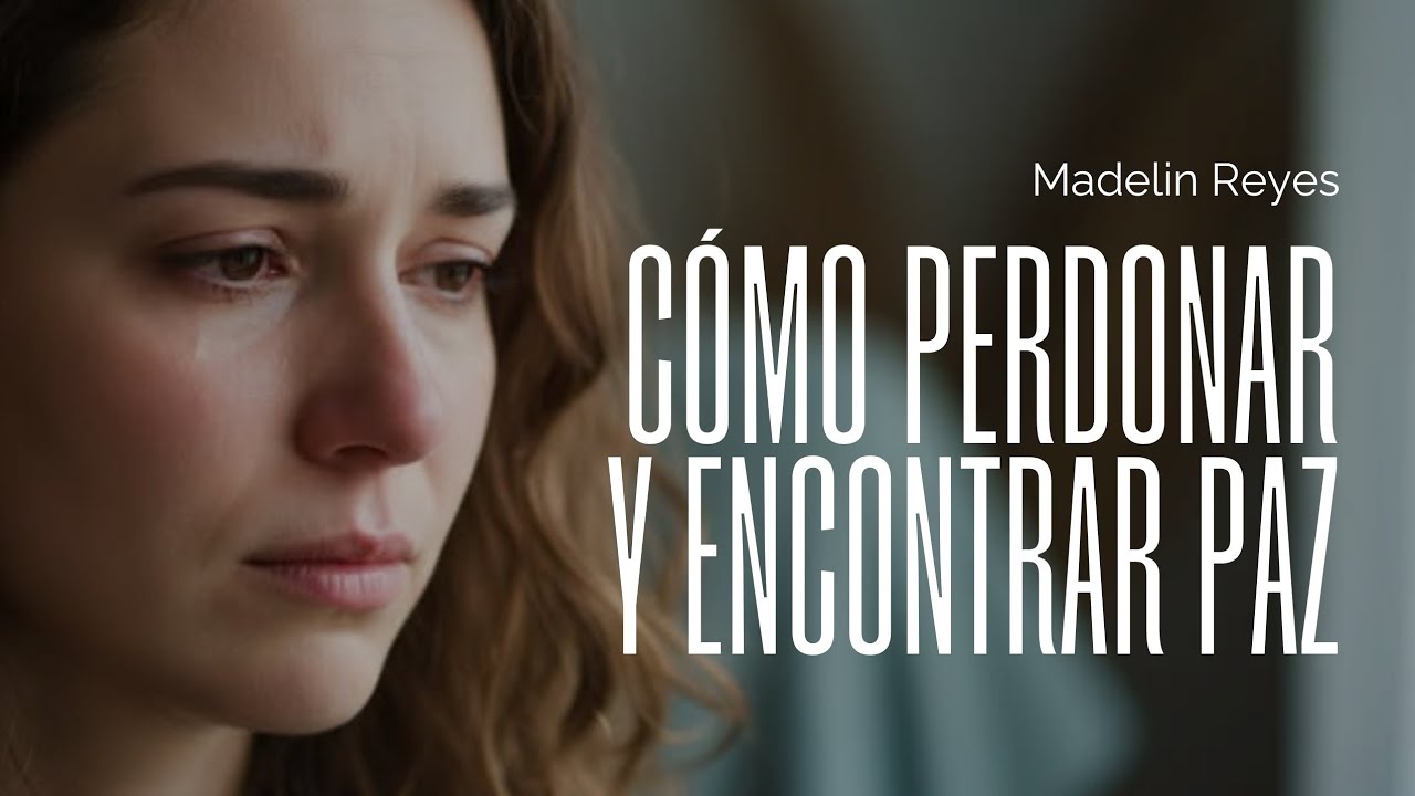 Cómo perdonar y encontrar paz | Madelin Reyes
