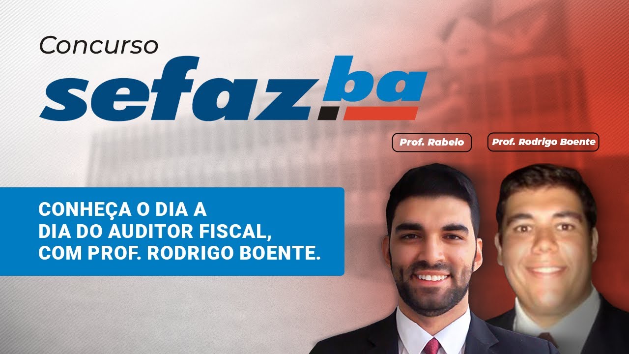 SEFAZ BAHIA: Conhe&ccedil;a o dia a dia do Auditor Fiscal, com Rodrigo Boente