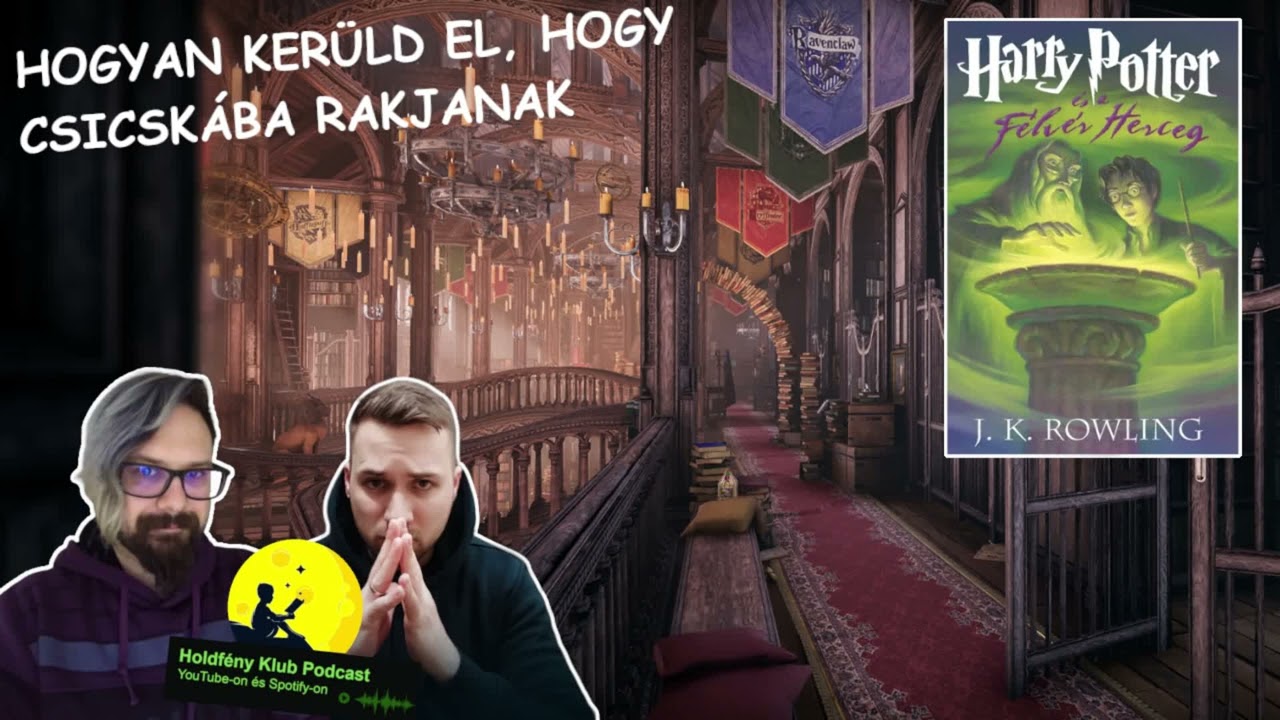 Hogyan kerüld el, hogy csicskába rakjanak - J. K. Rowling: Harry ​Potter és a Félvér Herceg