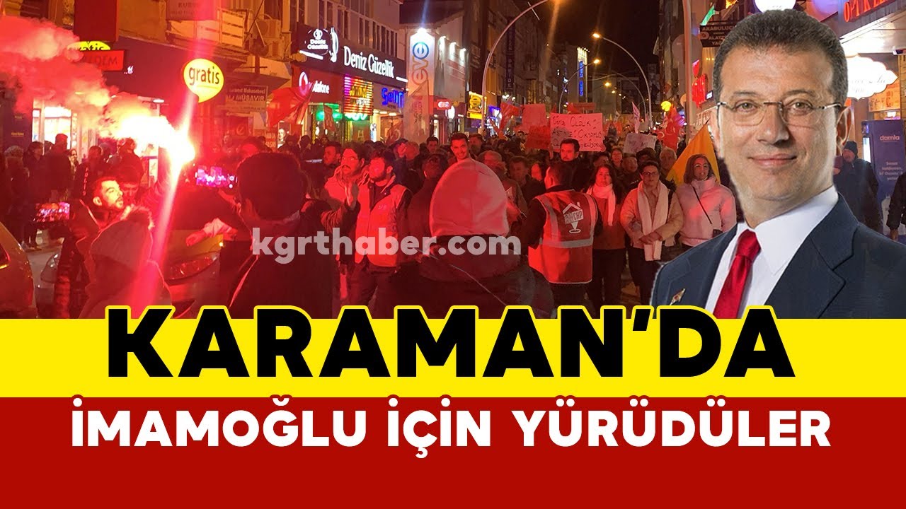 Karaman'da Ekrem İmamoğlu İçin Yürüdüler