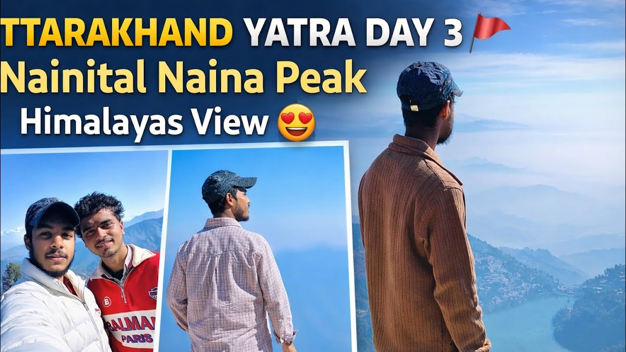 Uttarakhand Yatra Day 3 🚩 | Nainital Naina Peak | Himalayas View 😍