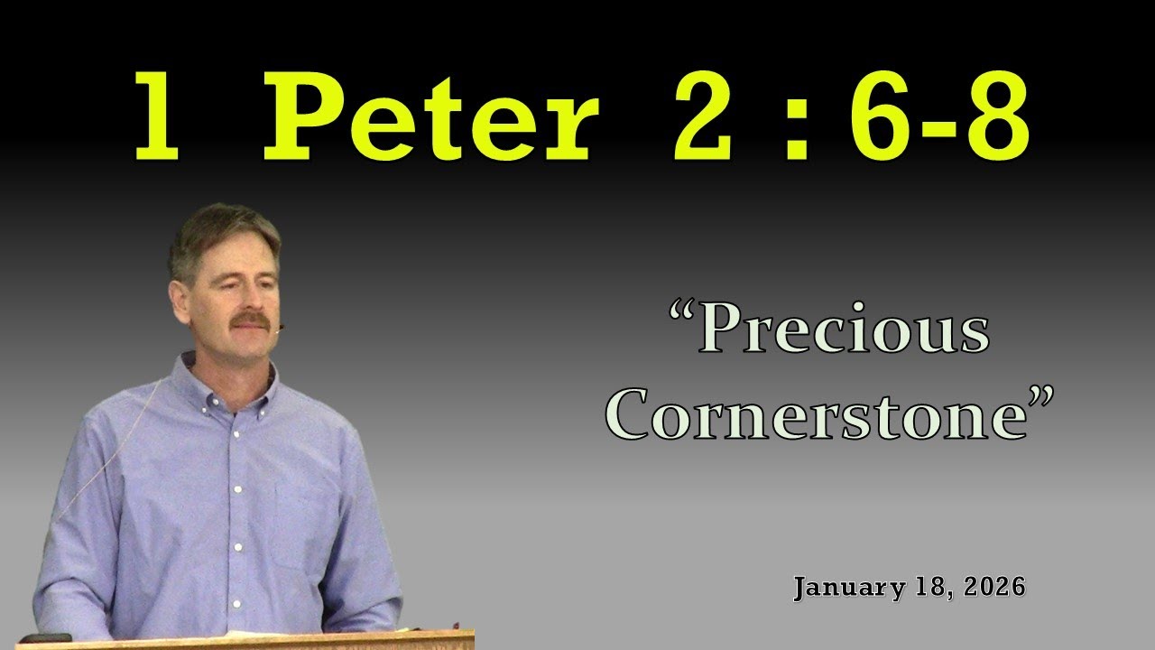 1 Peter  2 : 6-8   “Precious Cornerstone”  ;  Sermon - January 18, 2026