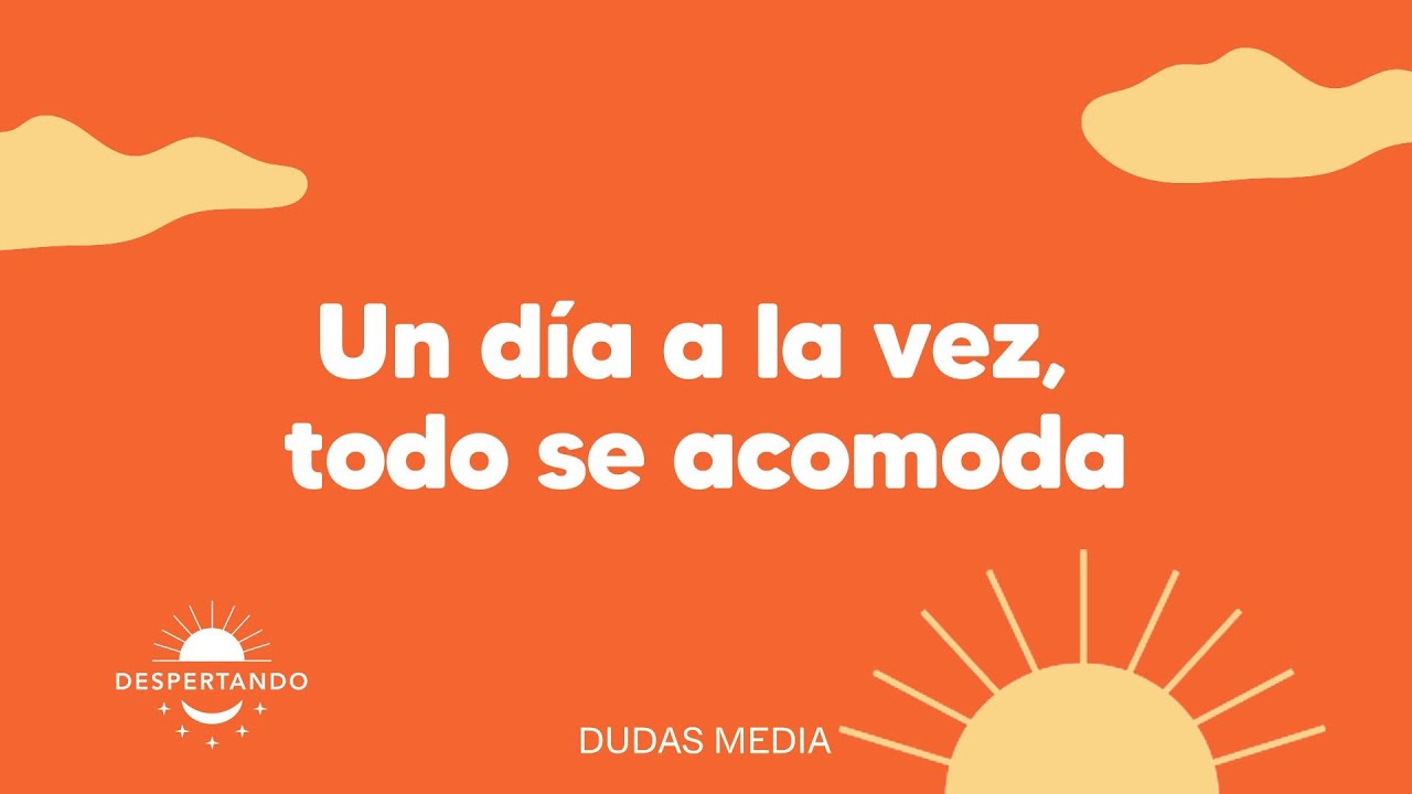 Un día a la vez, todo se acomoda | Despertando Podcast