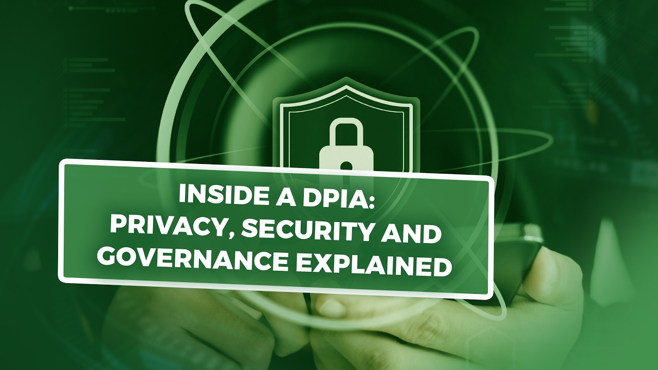 Inside a DPIA: Privacy, Security and Governance Explained