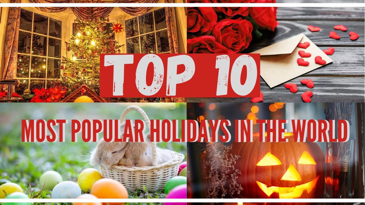 TOP 10 MOST POPULAR HOLIDAYS IN THE WORLD