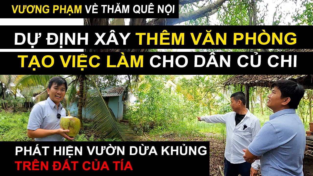 Vương Phạm Về Thăm Quê Nội - Dự Định Xây Thêm Văn Phòng Tạo Việc Làm Cho Dân Củ Chi