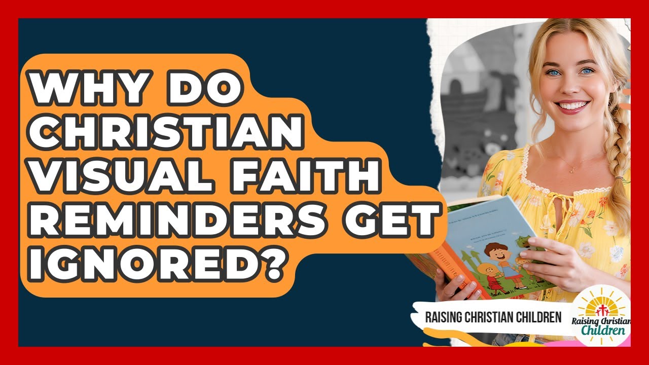 Why Do Christian Visual Faith Reminders Get Ignored? - Raising Christian Children