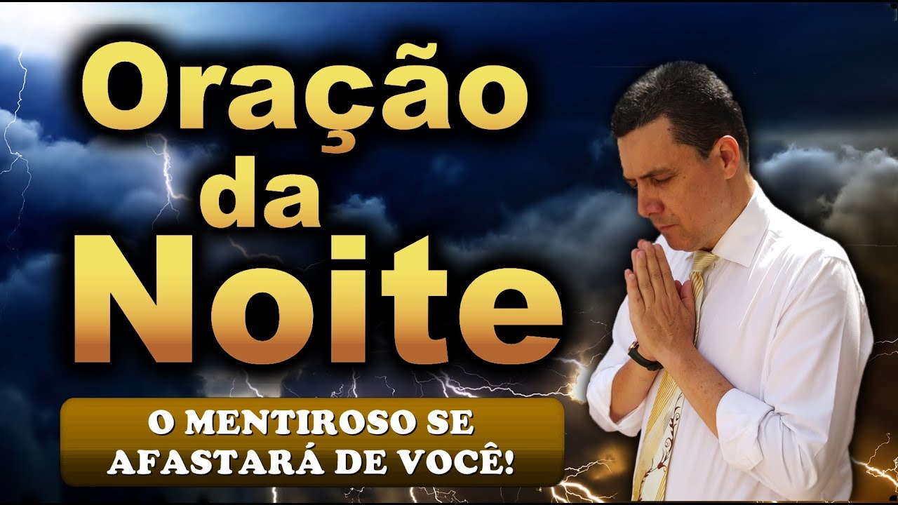 🔥ORAÇÃO DA NOITE DE HOJE O MENTIROSO SE AFASTARÁ DE VOCÊ!