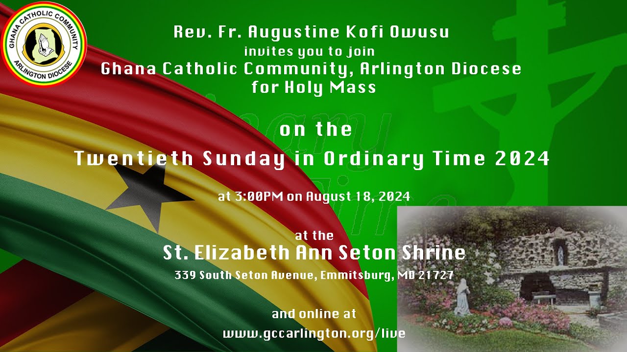 Twentieth Sunday in Ordinary Time : August 18, 2024 – Mass with Rev. Fr. Augustine Kofi Owusu