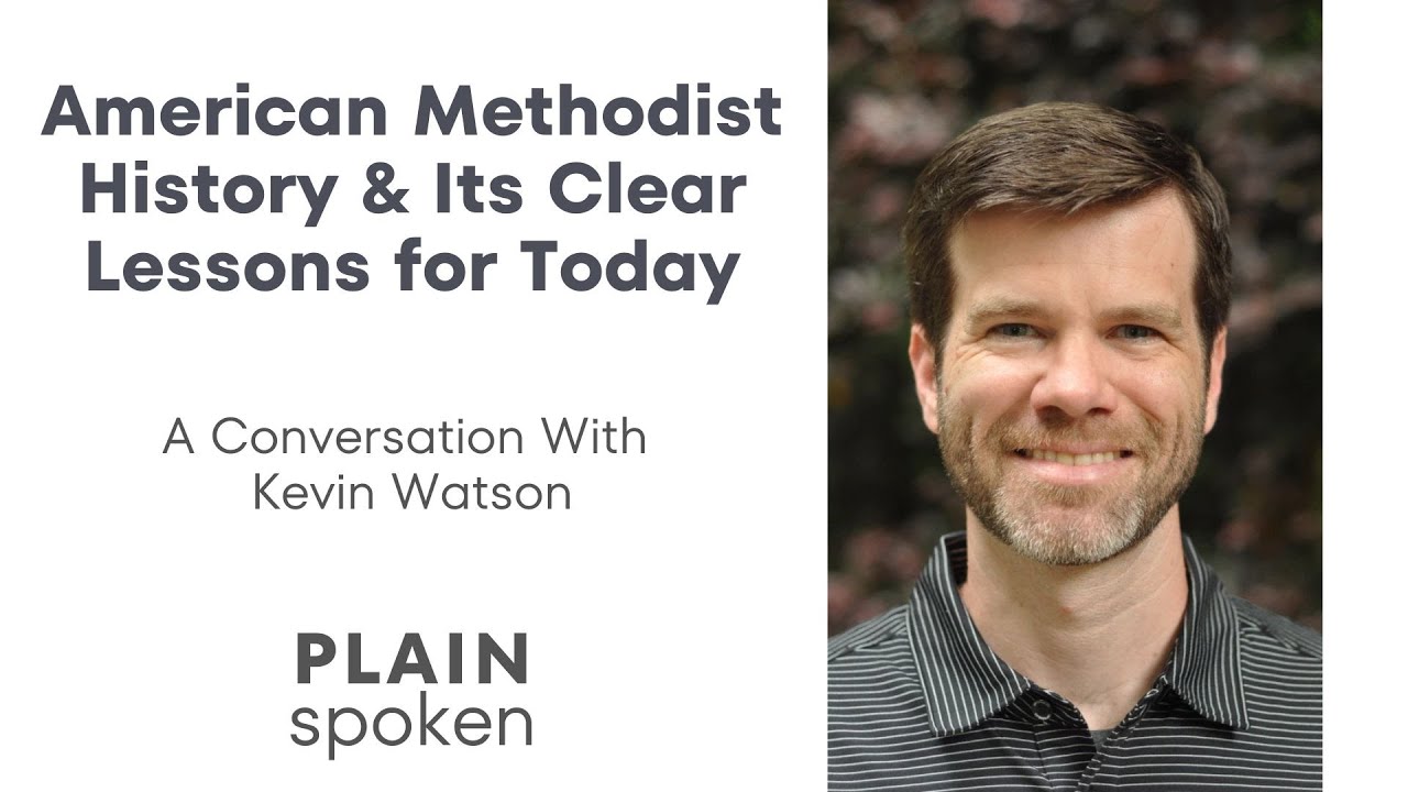 American Methodist History & Its Clear Lessons for Today - A Conversation with Kevin Watson