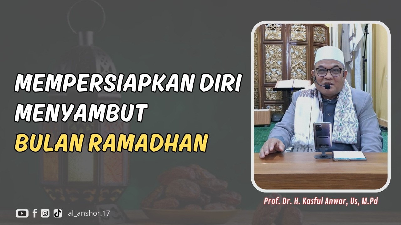 Mempersiapkan Diri Menyambut Bulan Ramadhan -  Prof. Dr. H. Kasful Anwar, Us, M.Pd