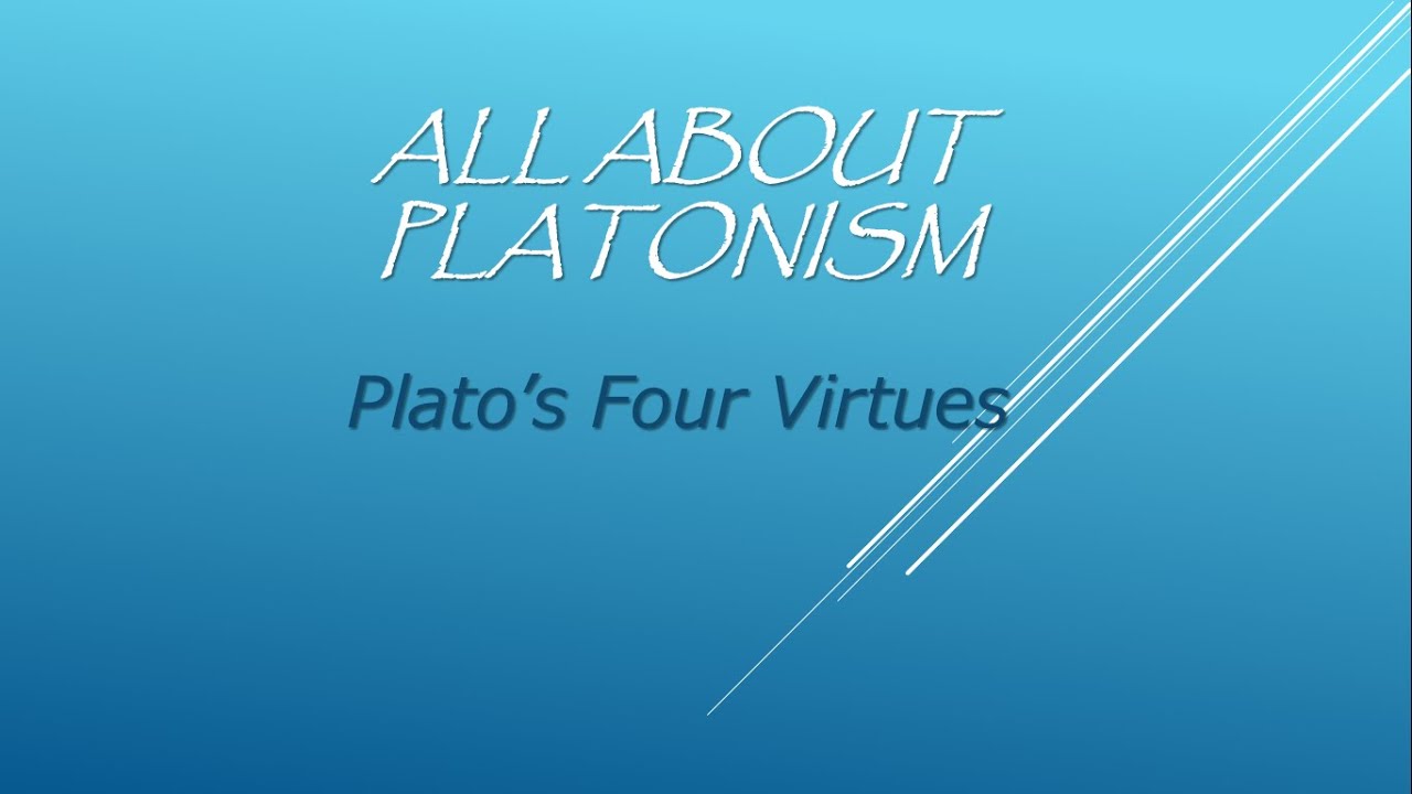 All About Platonism/#1: The Four Virtues: Wisdom, Courage, Temperance, Justice