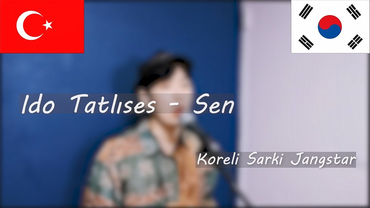 Ido Tatlıses - Sen l Koreli Sarki Jangstar(장스타)