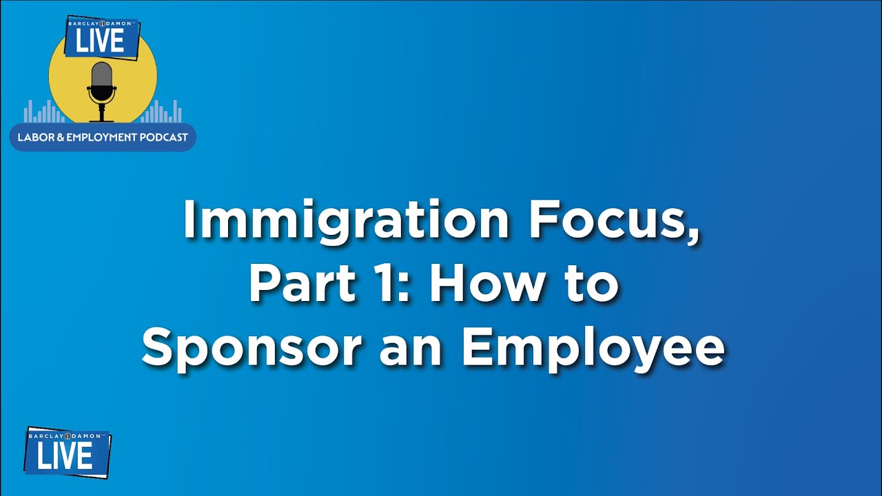 Immigration Focus, Part 1: How to Sponsor an Employee, With Rosanna Berardi