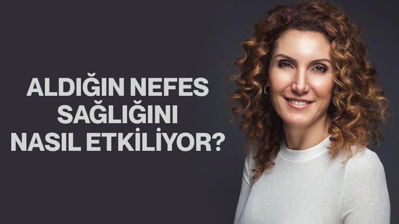Aldığın Nefes Sağlığını Nasıl Etkiliyor? | Nevşah Fidan Karamehmet