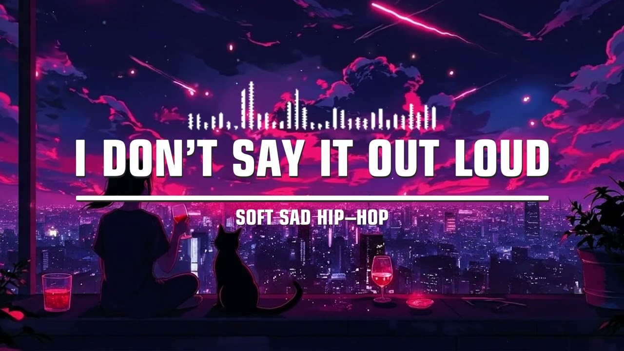 🎧 I Don’t Say It Out Loud – Soft Sad Hip Hop