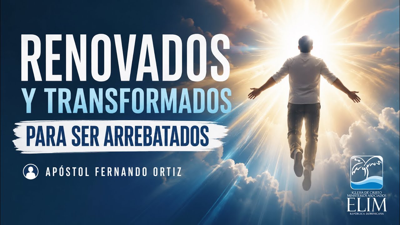 Renovados y transformados para ser arrebatados — Apóstol Fernando Ortiz