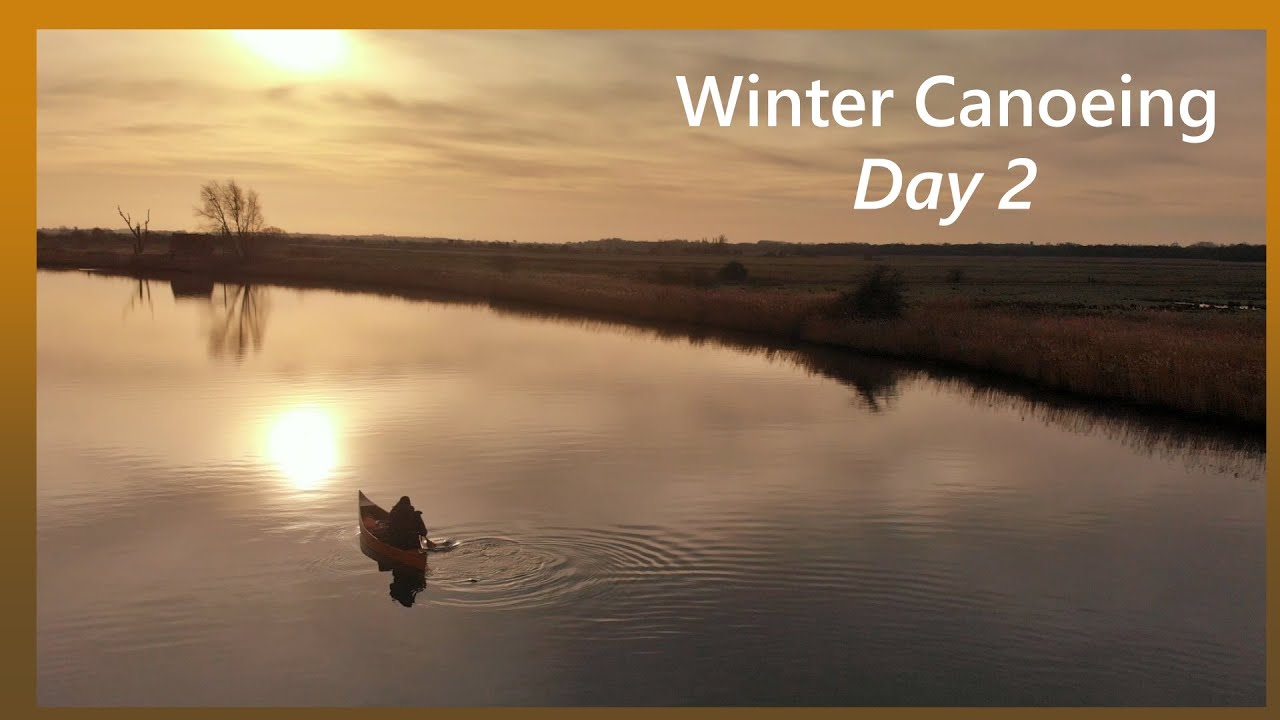 WINTER CANOEING | Norfolk Broads - Day 2 Ranworth (nr.) to Acle Bridge, freezing wild camp