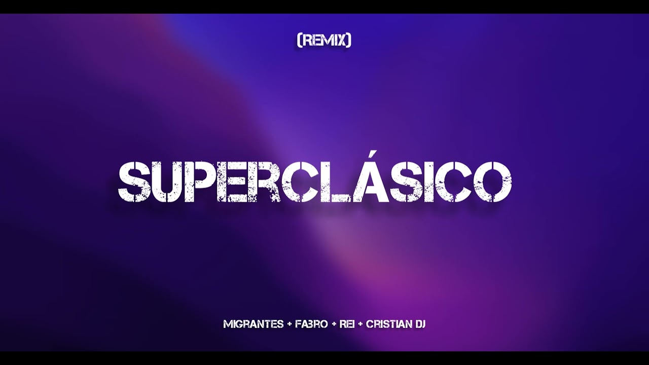 Superclásico (Remix) - Migrantes - Rei - Fabro