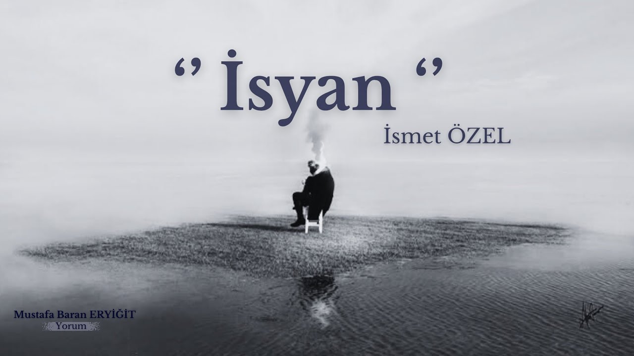 İsmet ÖZEL / Evet İsyan  (Şiir)