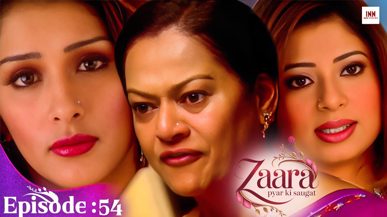 Zaara Pyar Ki Saugat | Episode 54 | Hit Love Story TV Serial 2025 | @INN Web Series  | New Tv Serial
