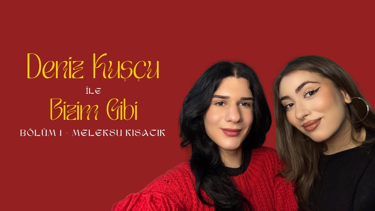 Üni ve Hayat Deneyimleri | Deniz Kuşçu ile ‘Bizim Gibi’ 1. Bölüm - Meleksu Kısacık 