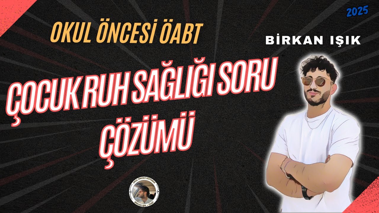 2) ÇOCUK RUH SAĞLIĞI SORU ÇÖZÜMÜ - Birkan IŞIK (2025)