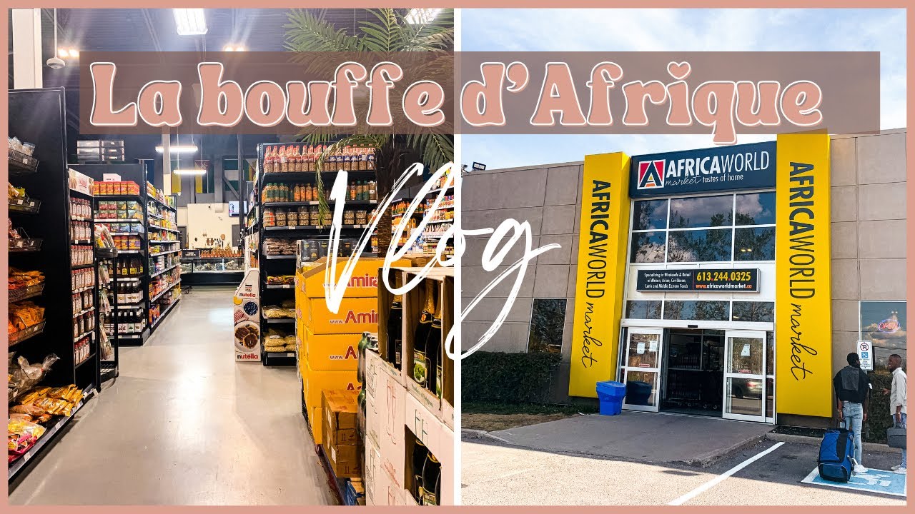 MANGER AFRICAIN AU CANADA ft Le plus grand super marché africain à  Ottawa