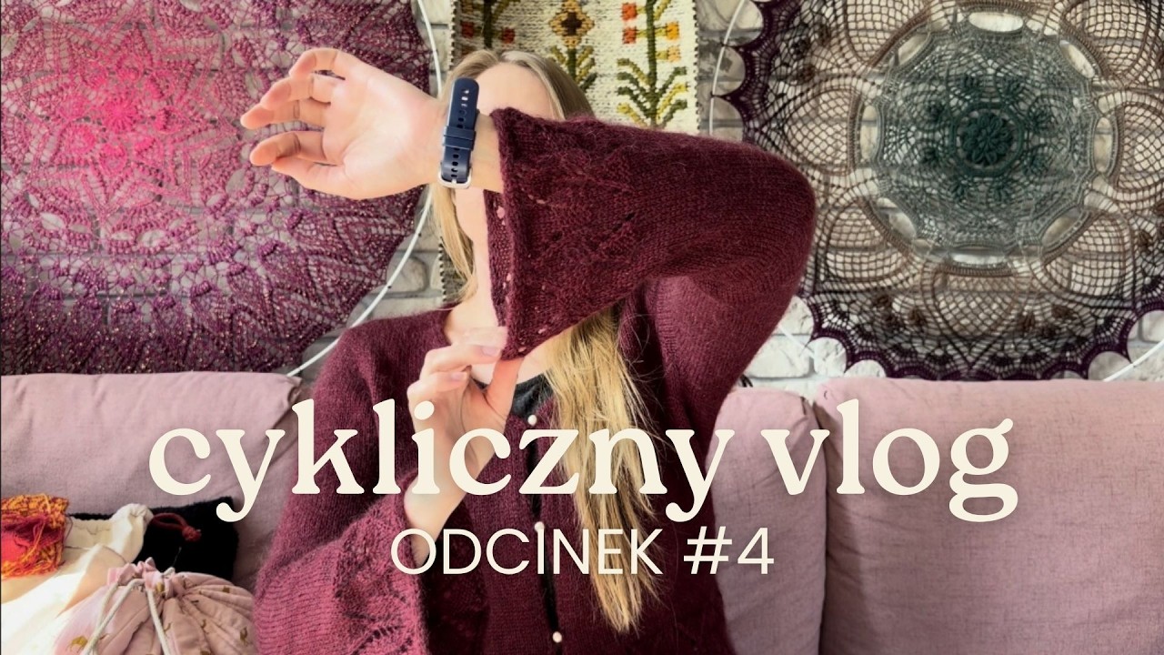 Cykliczny Vlog #4 | Premiera Kardiganu Velora, sporo ukończonych projekt&oacute;w, nowe WIPy, Kokonek Pure