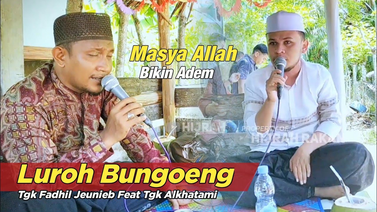 Luroh Bungong || Tgk Alkhatami Feat Tgk Fadhil Jeunieb