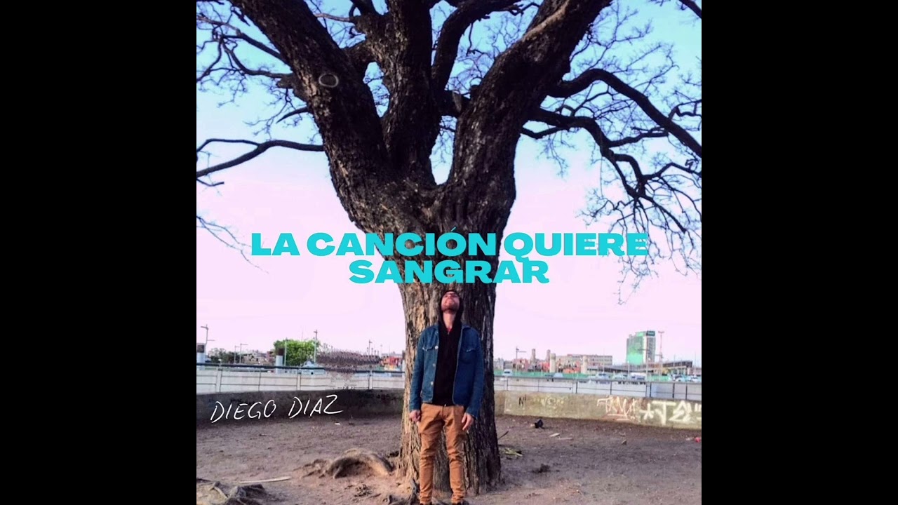 La Canción Quiere Sangrar (Diego Díaz)