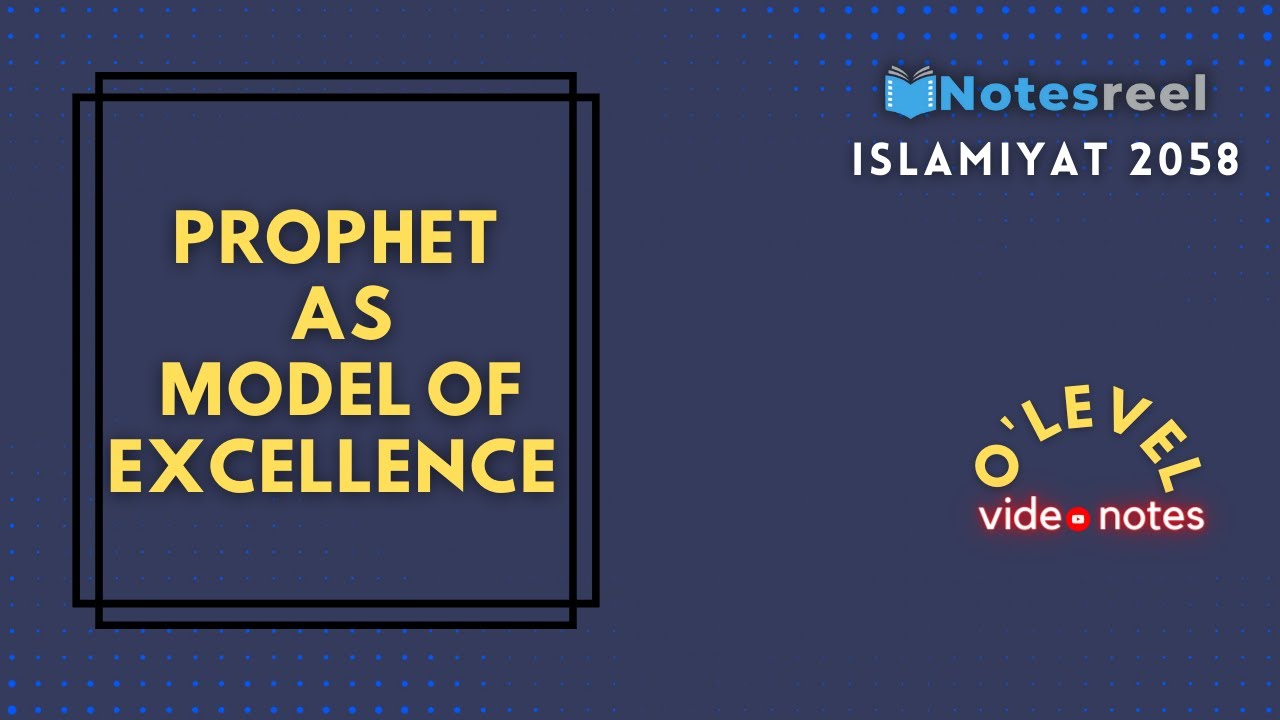 Prophet (Peace be upon him) as model of Excellence | O Level Notes Islamiyat 2058