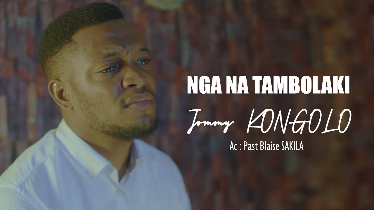 Jommy KONGOLO - NGA NA TAMBOLAKI (Video Officiel) AC : Past. Blaise SAKILA