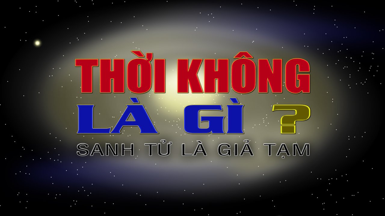 THỜI GIAN – KHÔNG GIAN là gì và giới hạn của KHOA HỌC