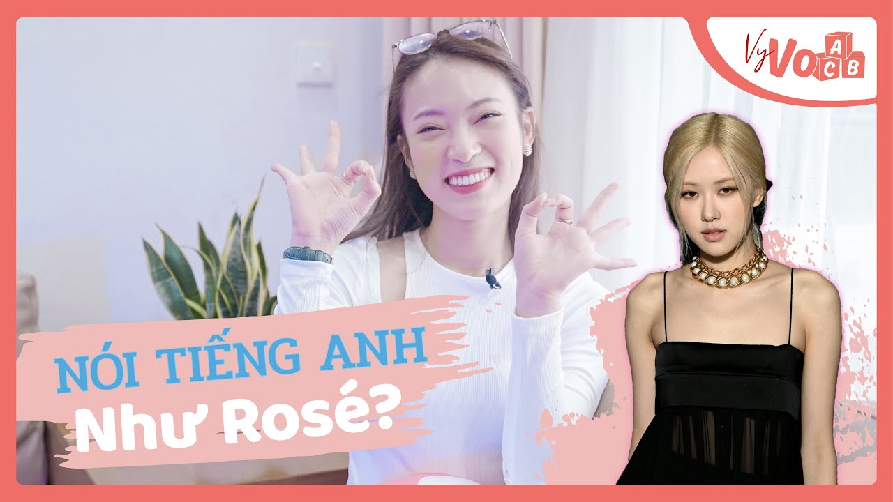 ROSÉ Giúp Mình Học Tiếng Anh | Luyện NÓI và NGHE chuẩn từ idol |VyVocab Ep.87 Khánh Vy