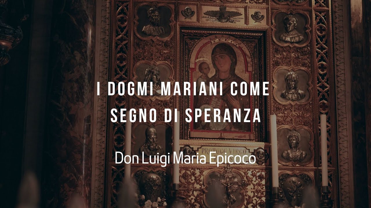 I dogmi mariani come segno di speranza - Don Luigi Maria Epicoco