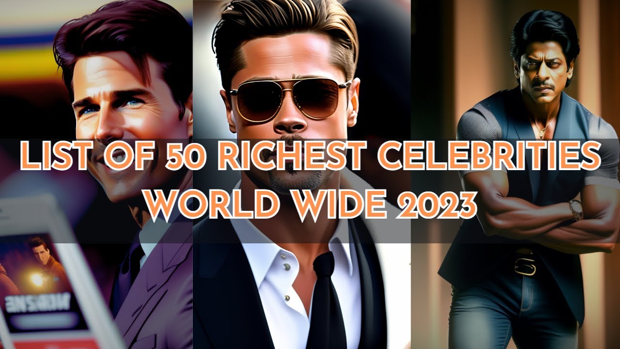 50 Richest Celebrities in World 2023