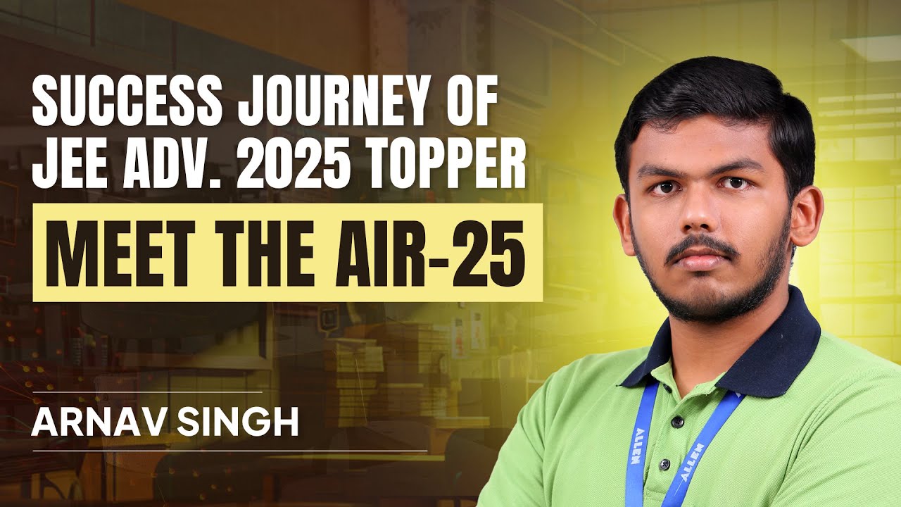 AIR-25 in JEE Advanced 2025 | Arnav Singh's Full Interview & Preparation Blueprint | ALLEN