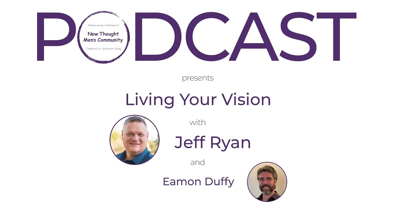 Living Your Vision: How Men Reclaim Purpose | Jeff Ryan | New Thought Men's Podcast S2E3