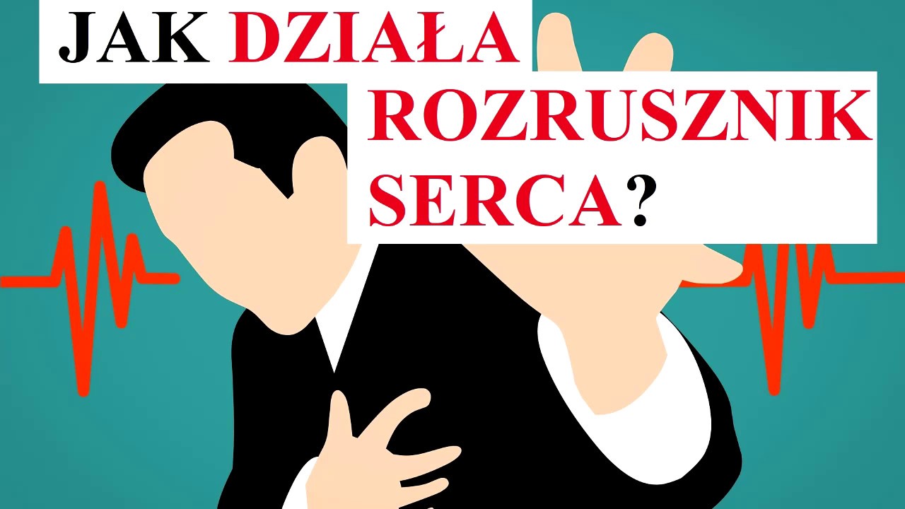 Jak DZIAŁA:  ROZRUSZNIK SERCA