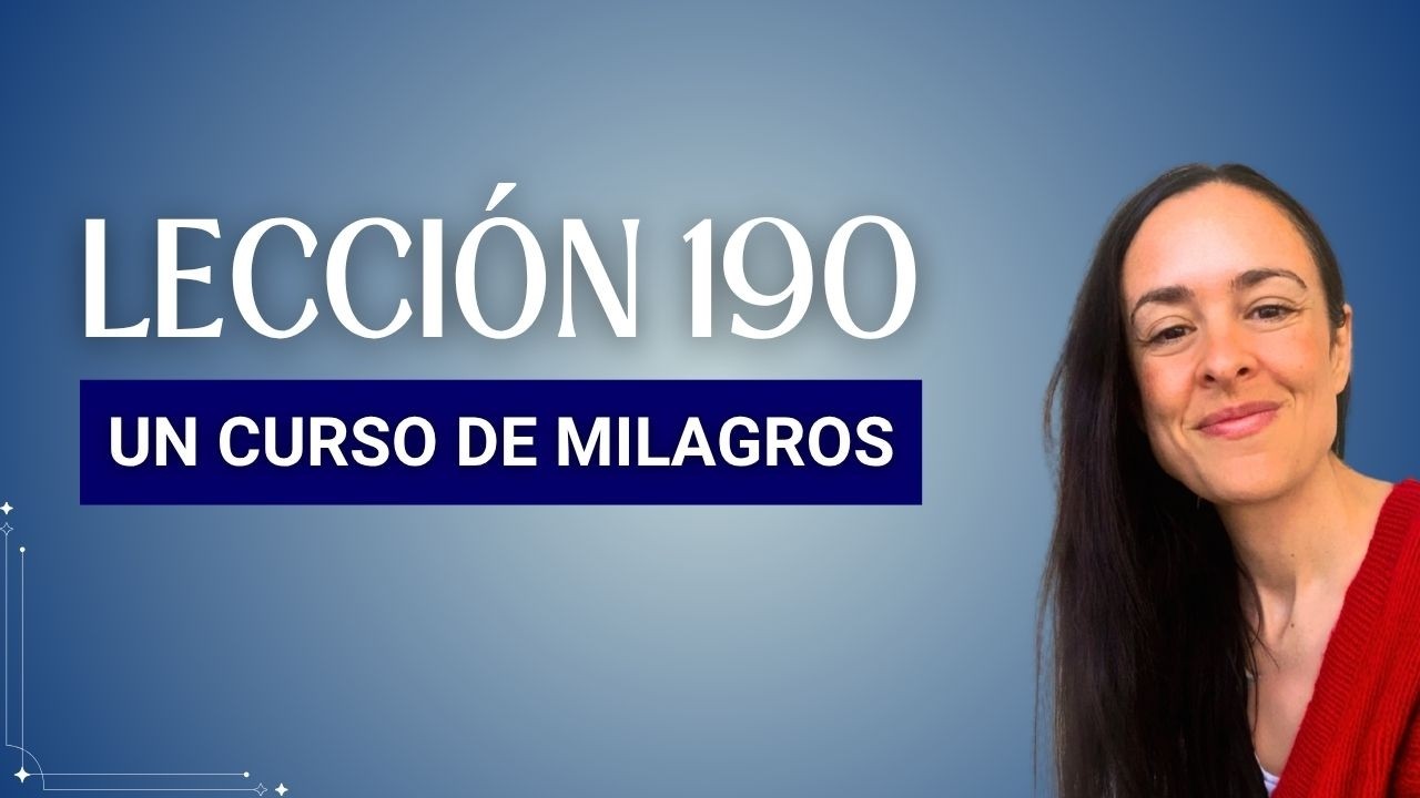 Lección 190 - Un Curso de Milagros (Maria Ibars)